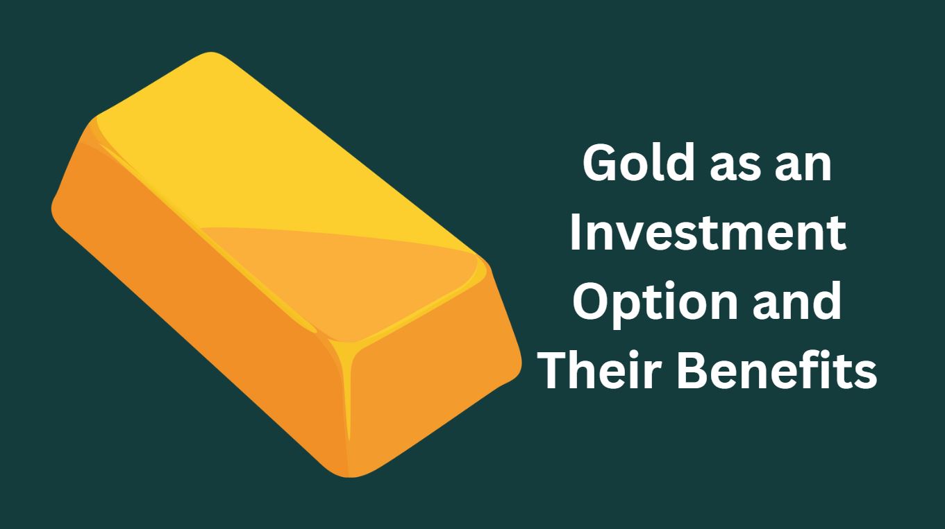 Gold as an Investment Option and Their Benefits