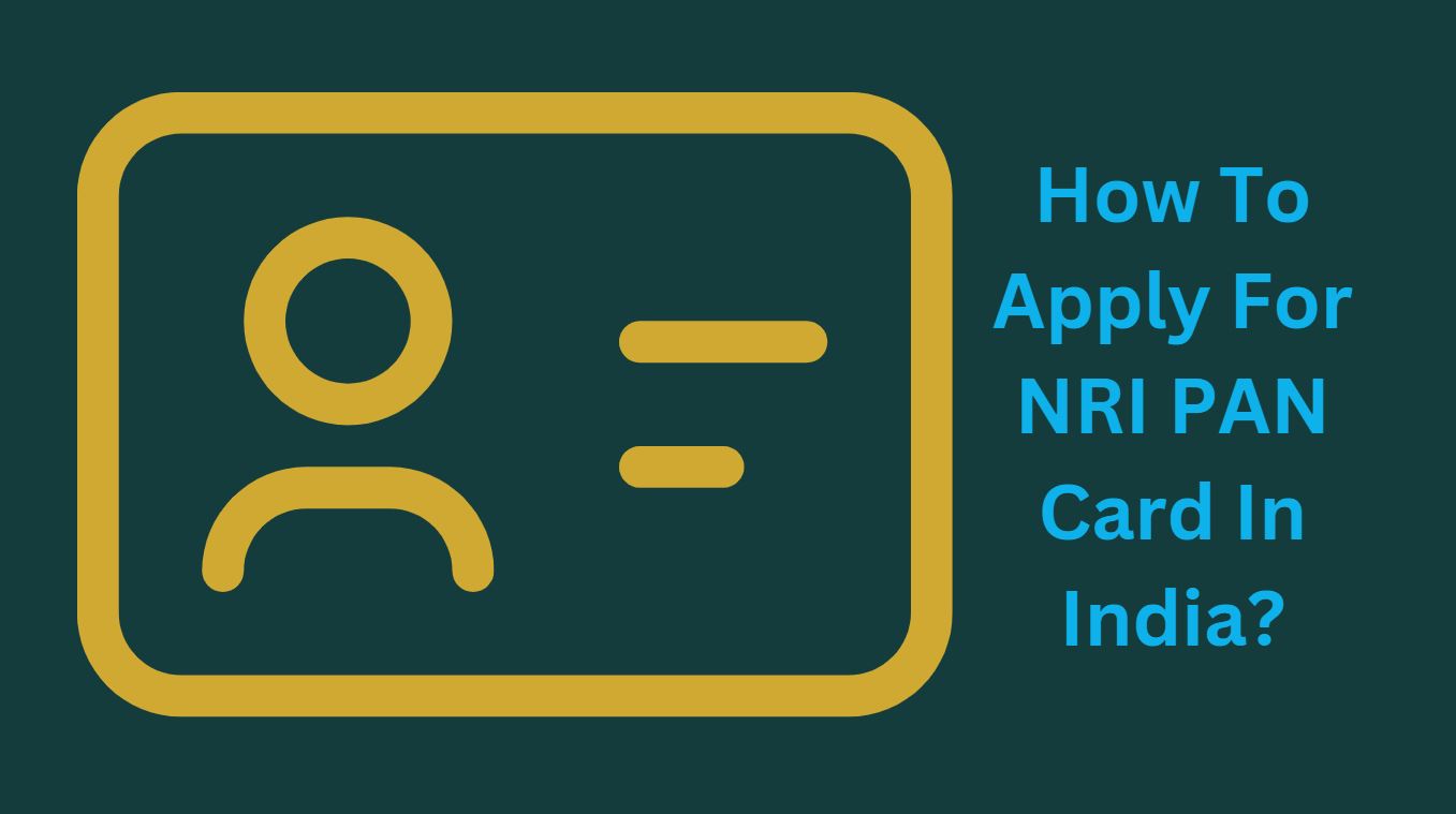 How To Apply For NRI PAN Card In India?