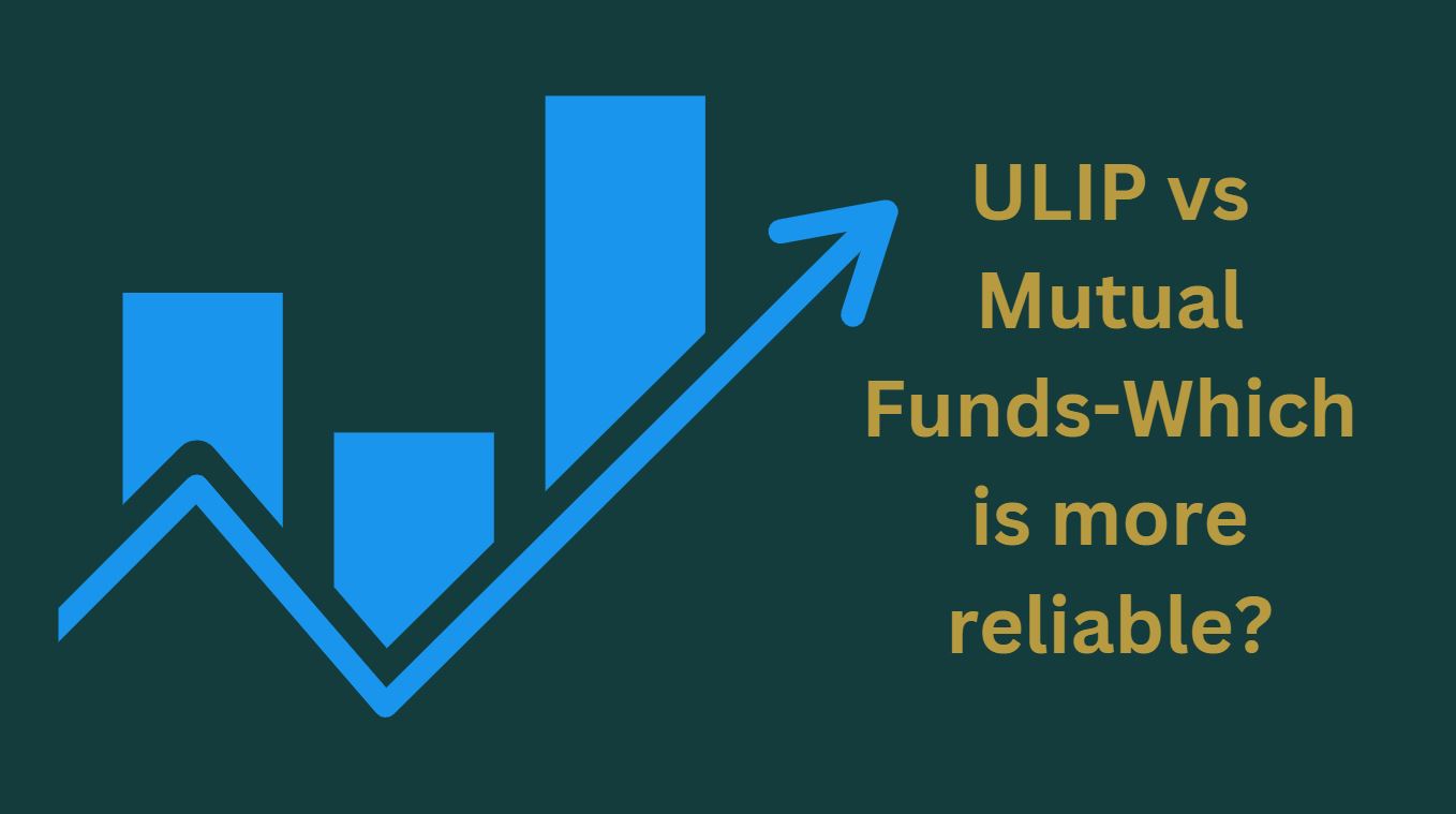 ULIP vs Mutual Funds-Which is more reliable?