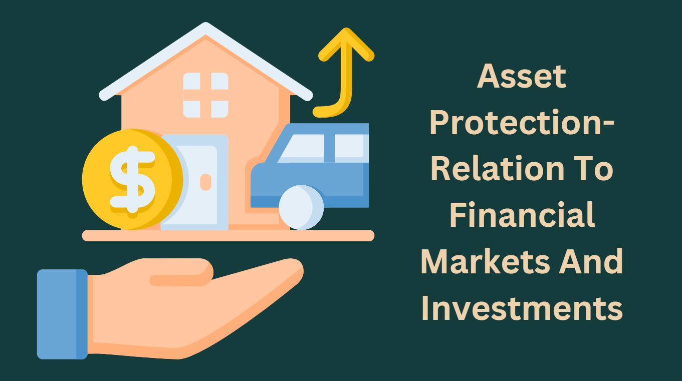 Asset Protection-Relation To Financial Markets And Investments