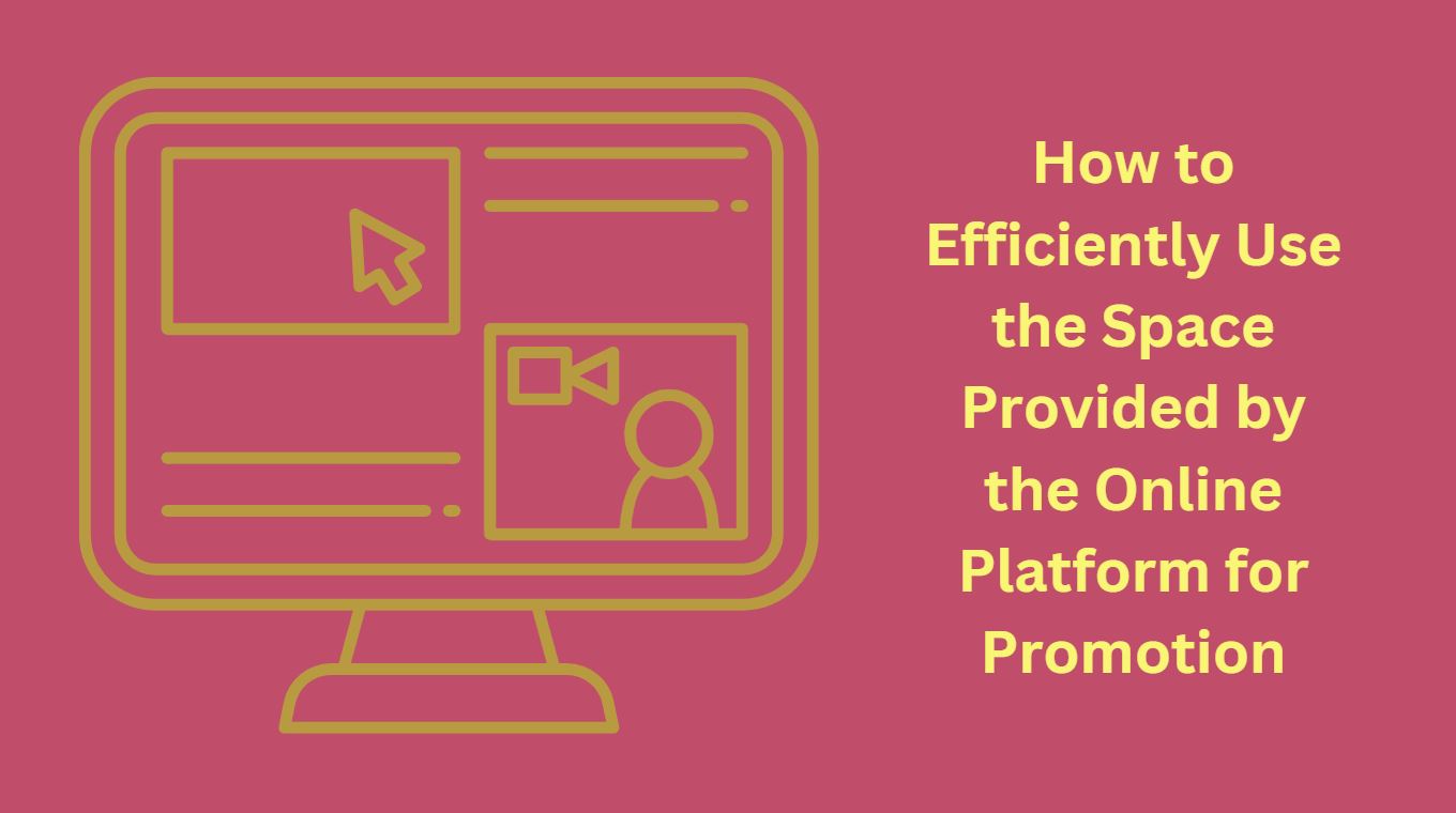 How to Efficiently Use the Space Provided by the Online Platform for Promotion