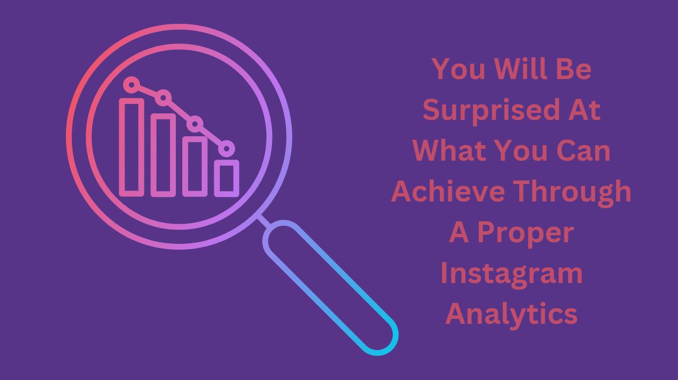 You Will Be Surprised At What You Can Achieve Through A Proper Instagram Analytics