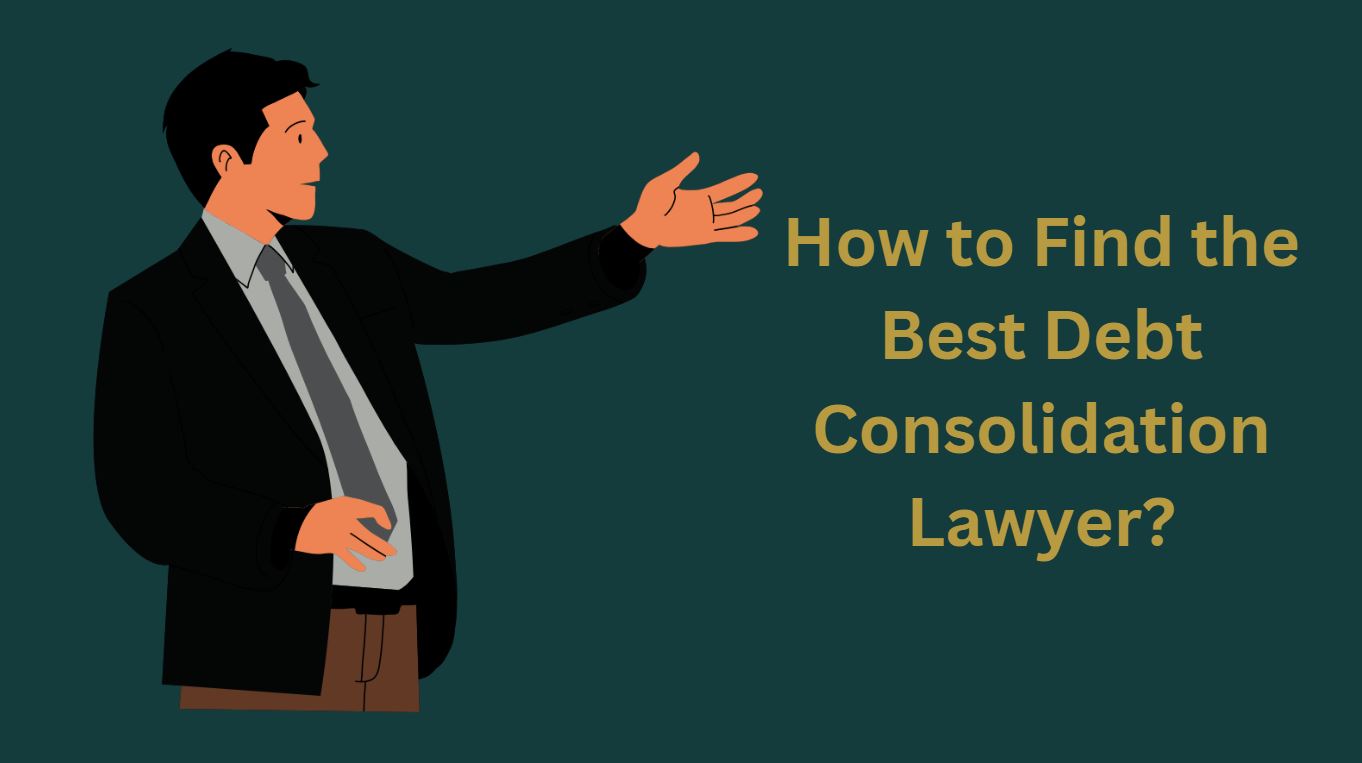 How to Find the Best Debt Consolidation Lawyer?