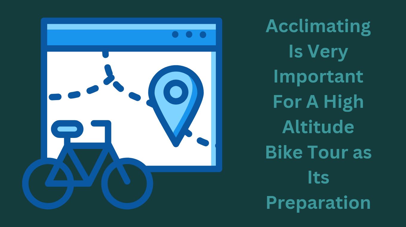 Acclimating Is Very Important For A High Altitude Bike Tour as Its Preparation