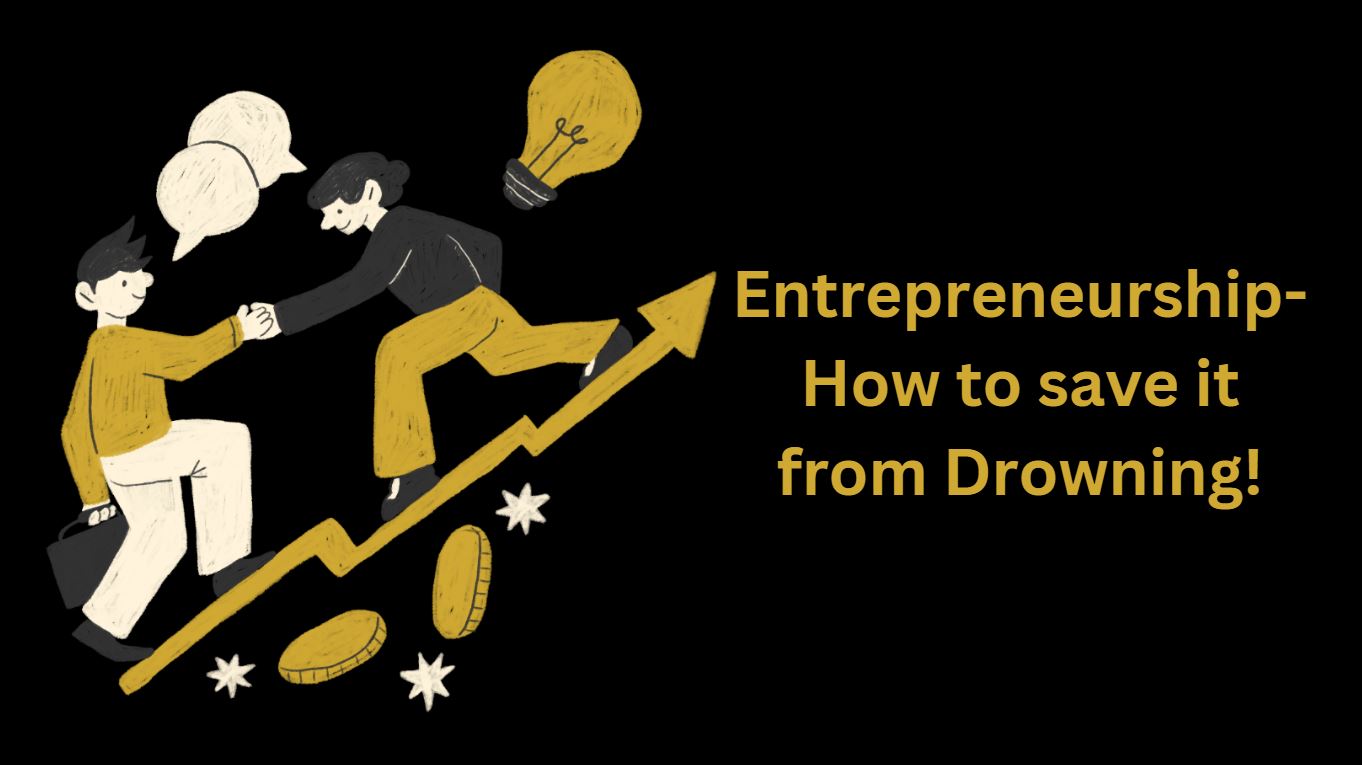 Entrepreneurship-How to save it from Drowning!