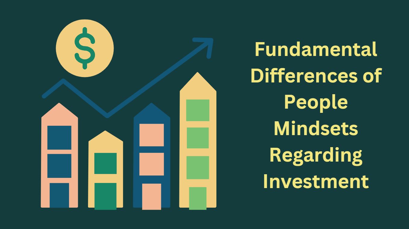 Fundamental Differences of People Mindsets Regarding Investment