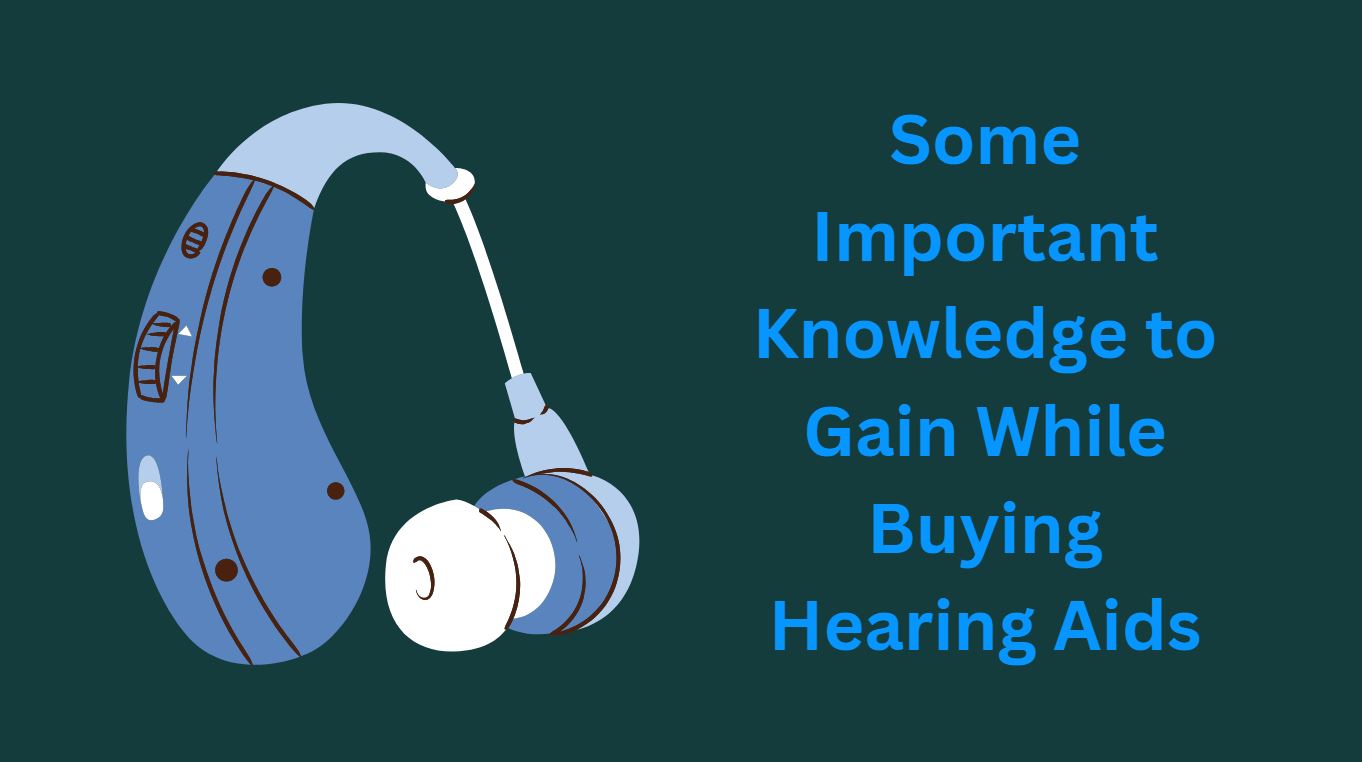 Some Important Knowledge to Gain While Buying Hearing Aids