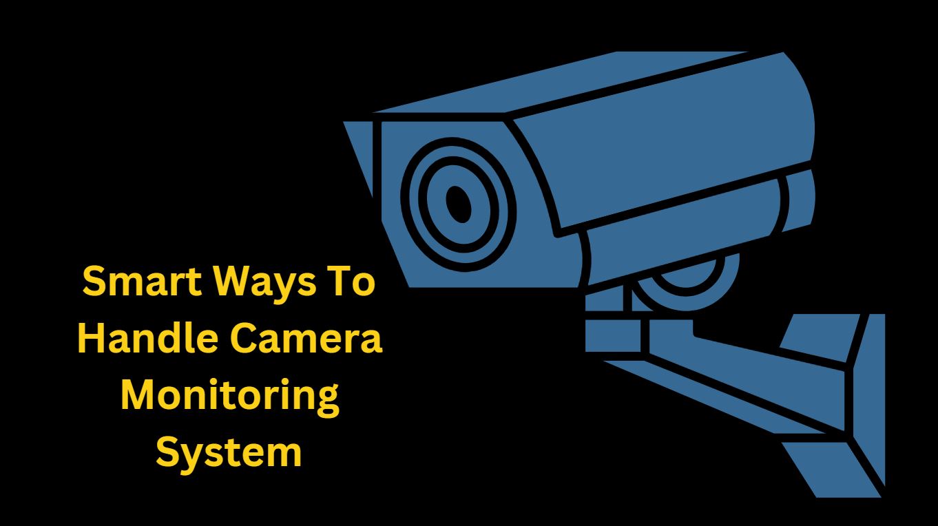 Smart Ways To Handle Camera Monitoring System