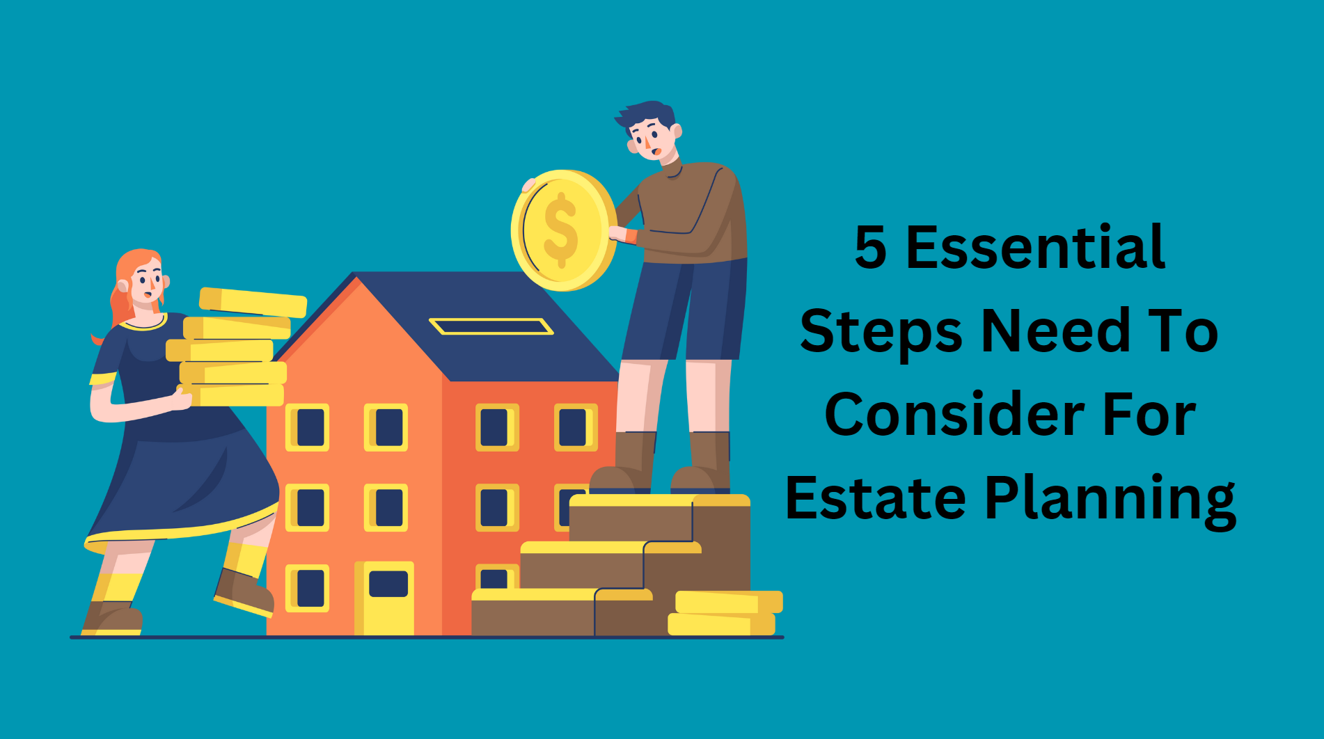 5 Essential Steps Need To Consider For Estate Planning