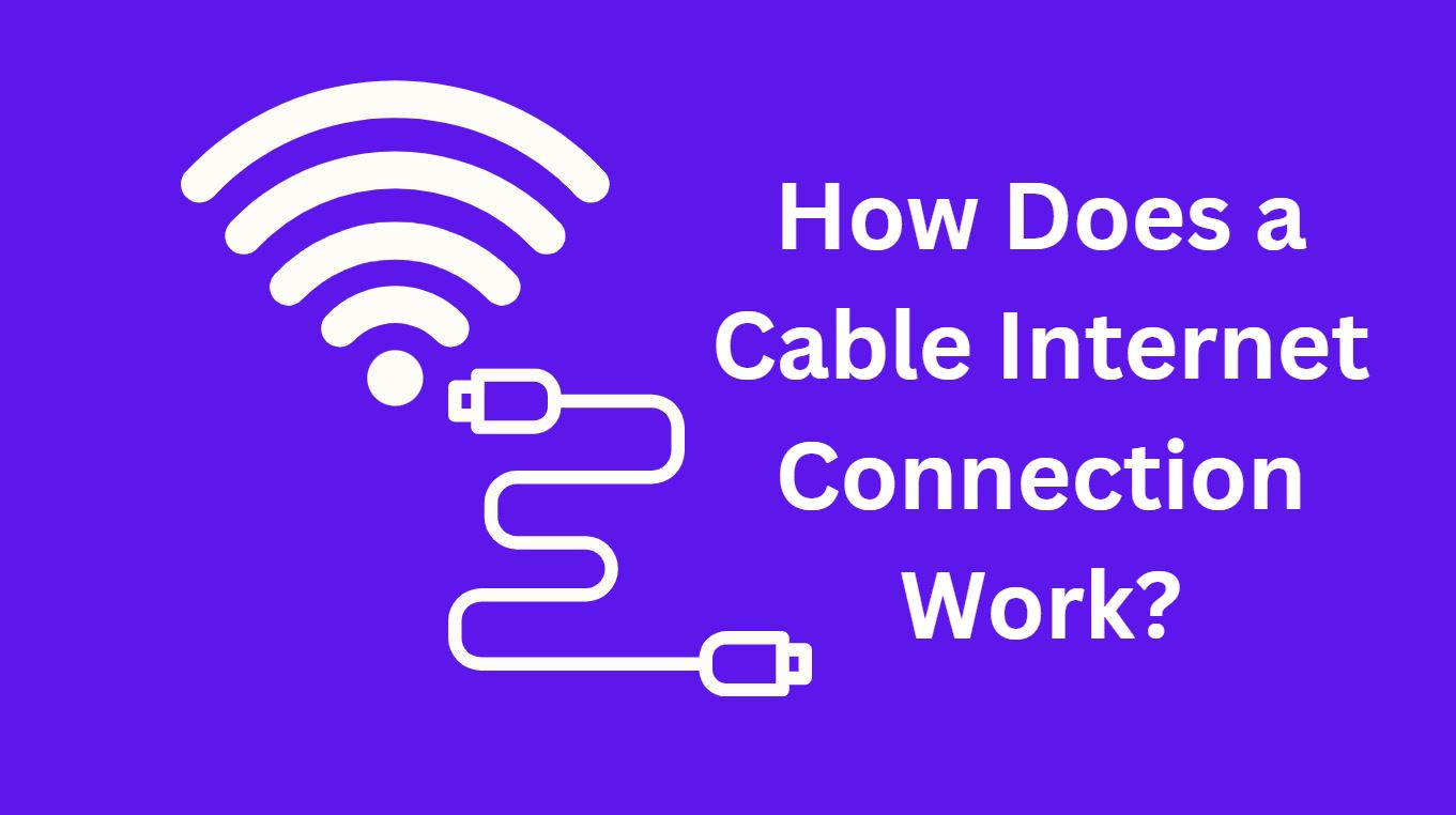 How Does a Cable Internet Connection Work?