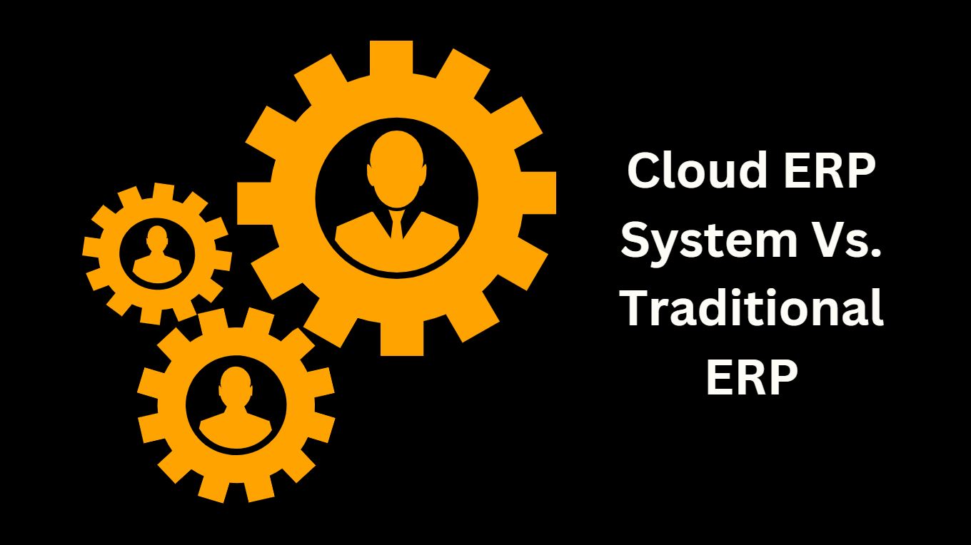 Why SMEs Should Move To Cloud ERP System Versus Traditional ERP?