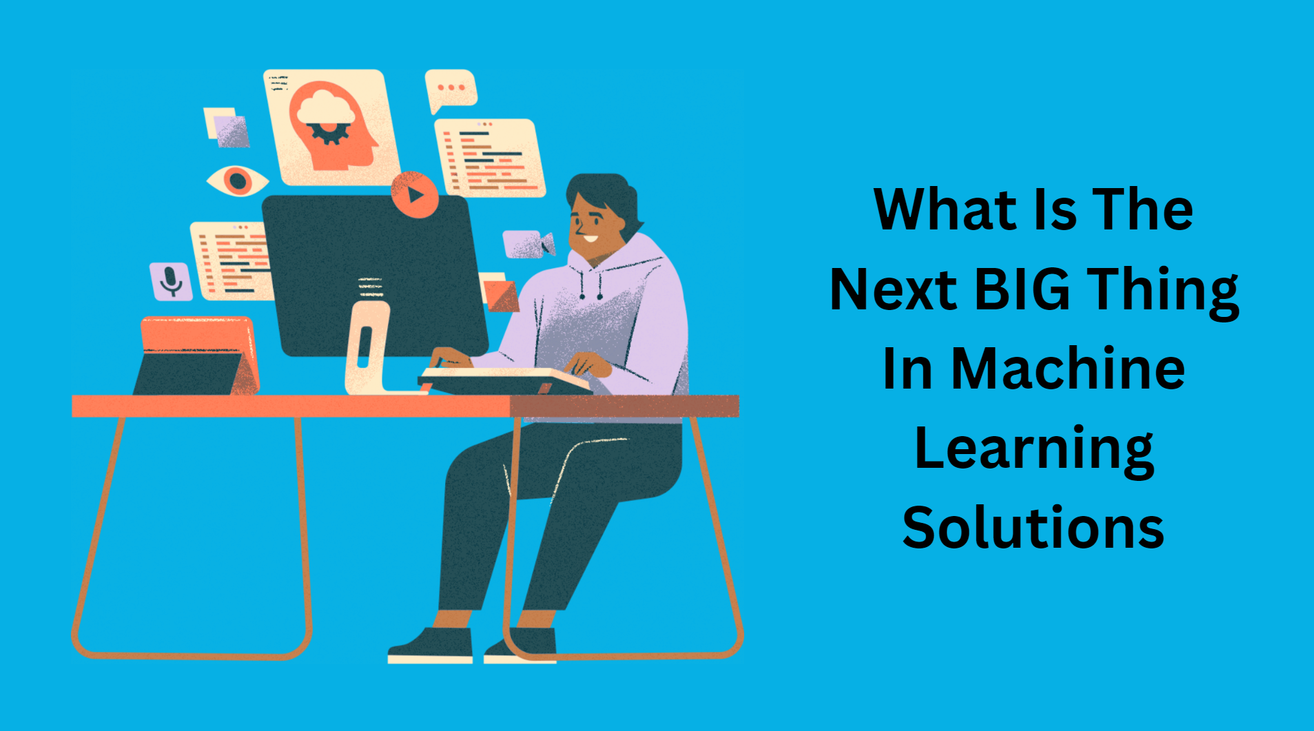 What Is The Next BIG Thing In Machine Learning Solutions