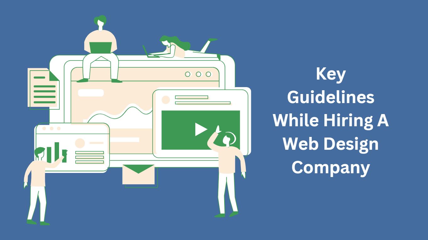 Top 6 Key Guidelines While Hiring A Web Design Company