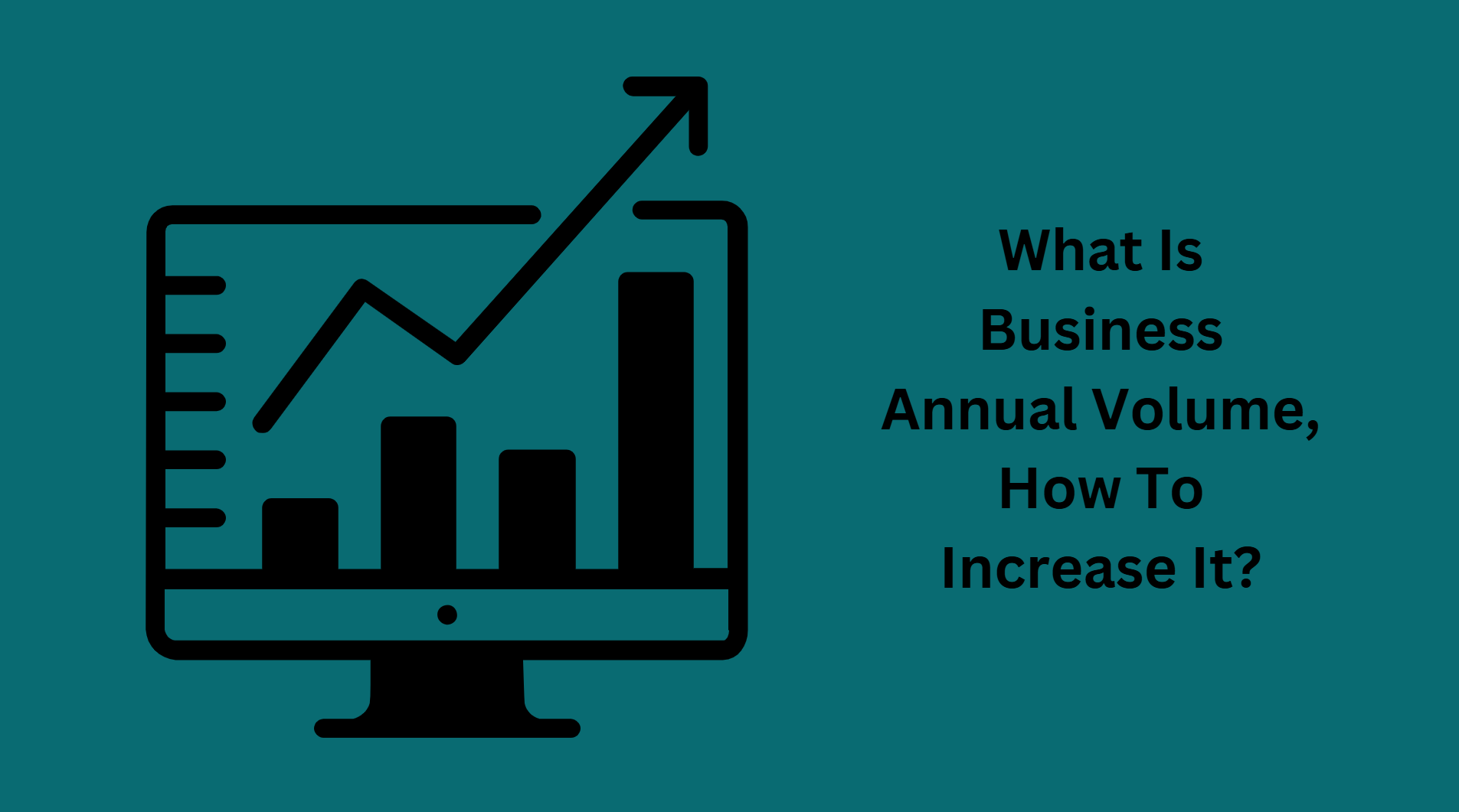 What Is Business Annual Volume, How To Increase It?