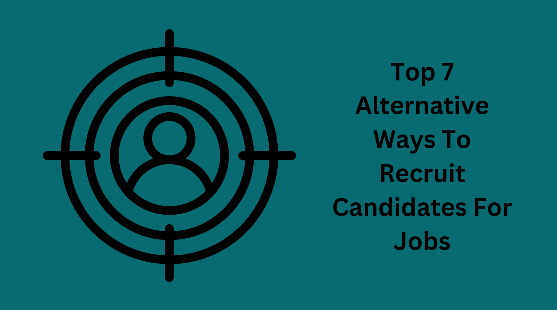 Top 7 Alternative Ways To Recruit Candidates For Jobs