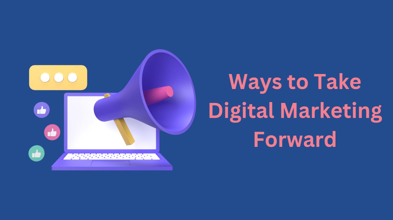 5 Best Ways to Take Your Digital Marketing Forward