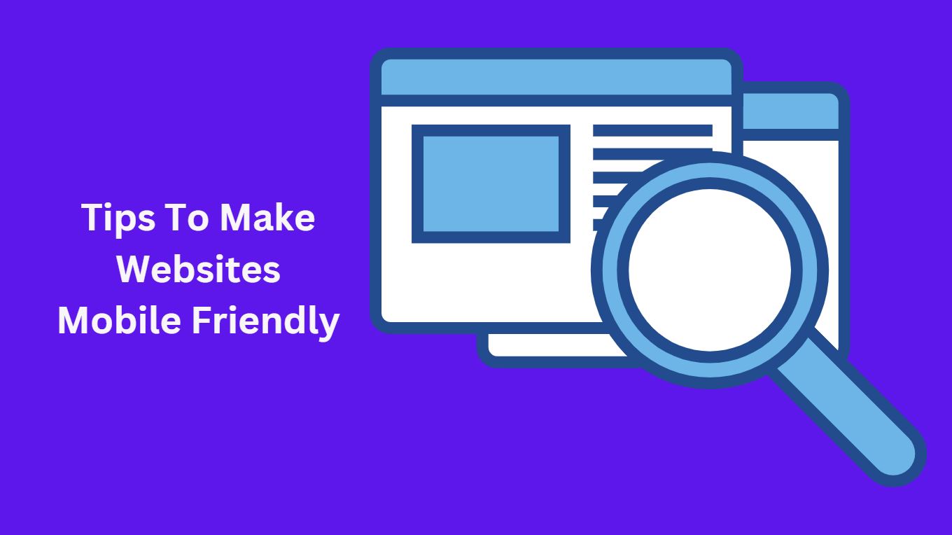 Tips To Make Websites Mobile Friendly