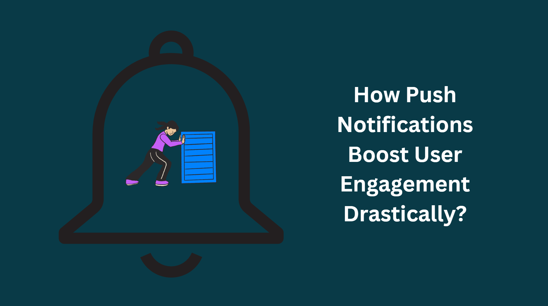 How Push Notifications Boost User Engagement Drastically?