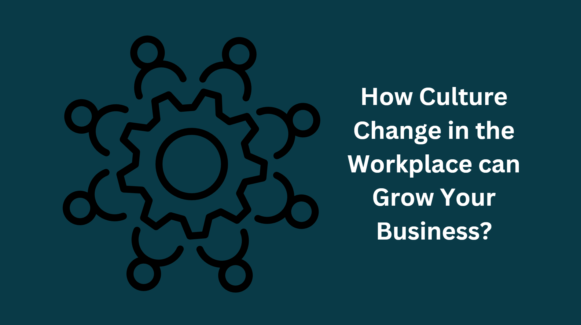 How Culture Change in the Workplace can Grow Your Business?