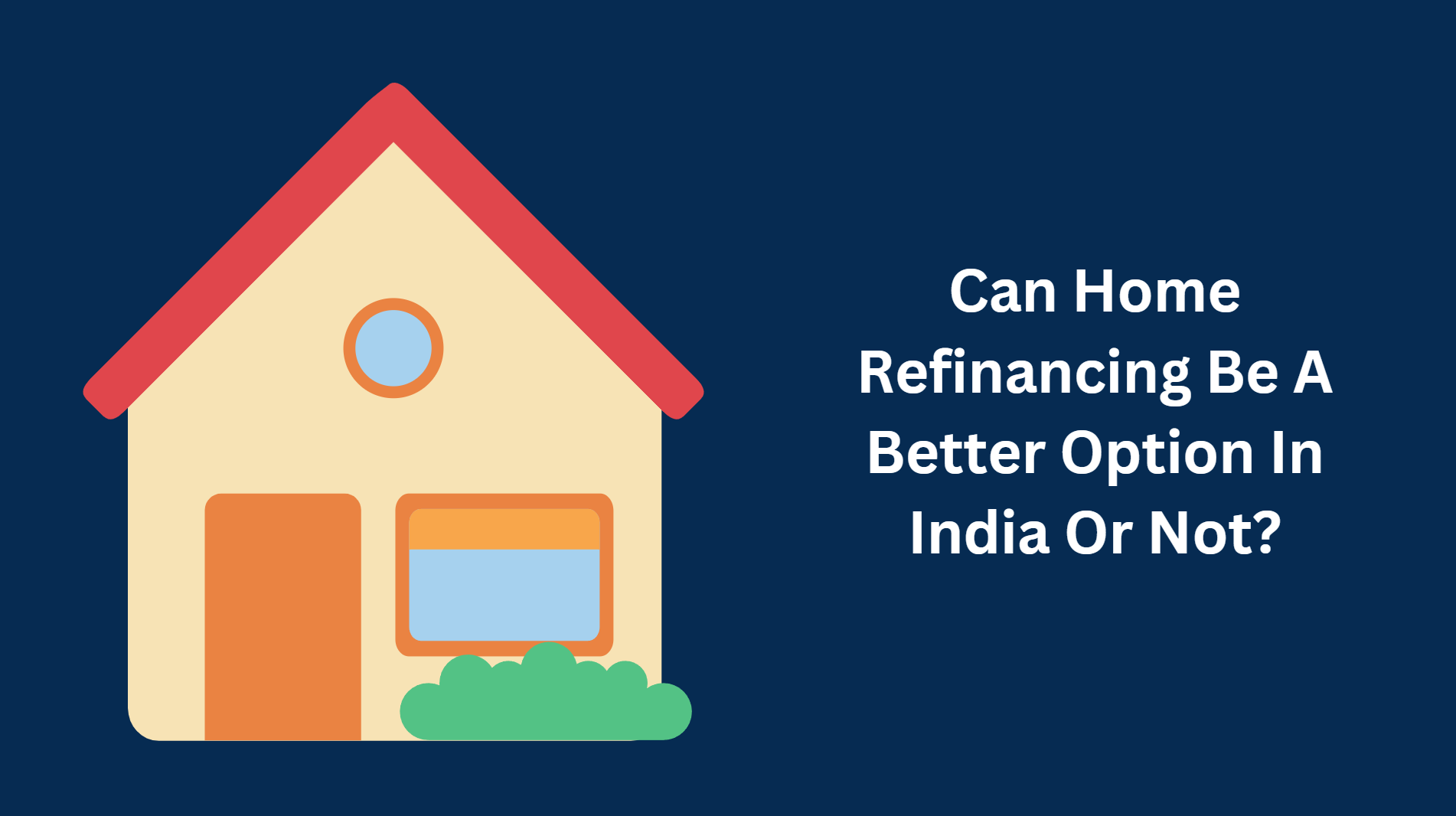 Can Home Refinancing Be A Better Option In India Or Not?