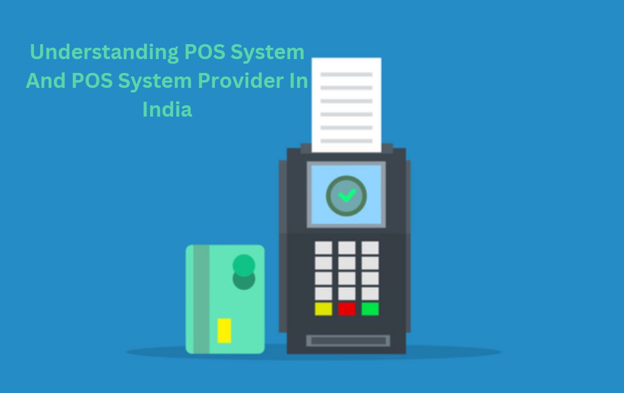 Understanding POS System And POS System Provider In India