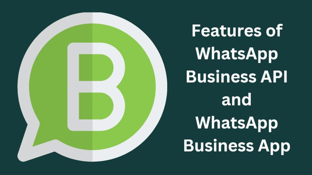 Features Of Whatsapp Business Api And Whatsapp Business App