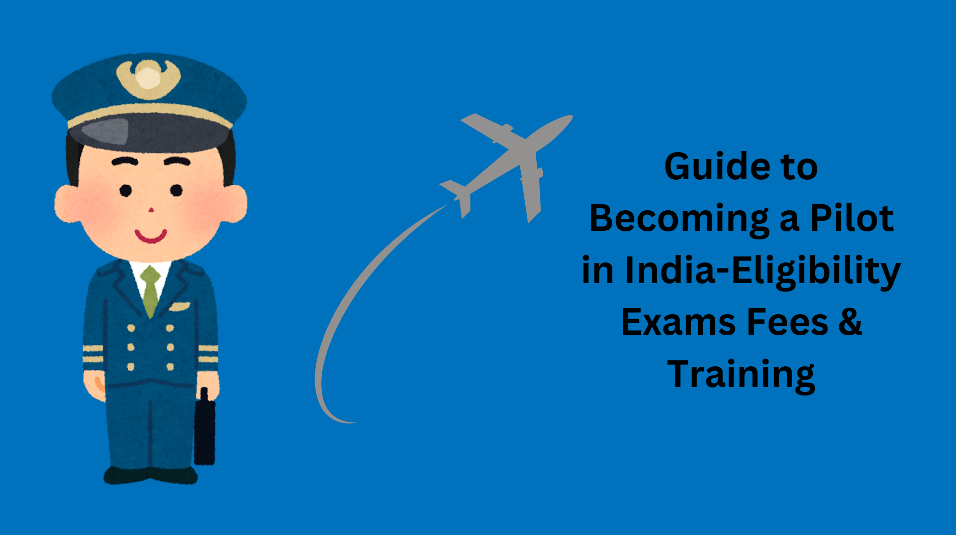 Guide to Becoming a Pilot in India-Eligibility Exams Fees & Training