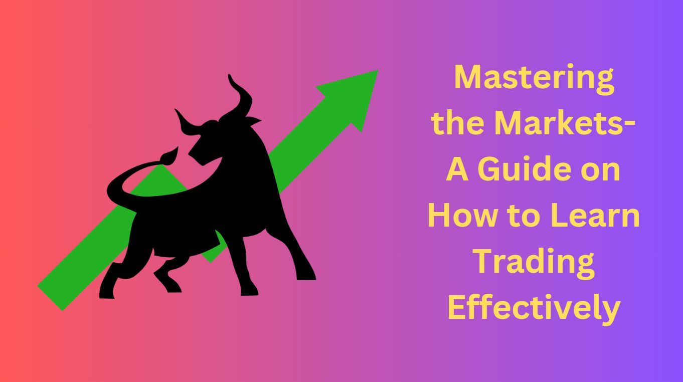 Mastering the Markets-A Guide on How to Learn Trading Effectively