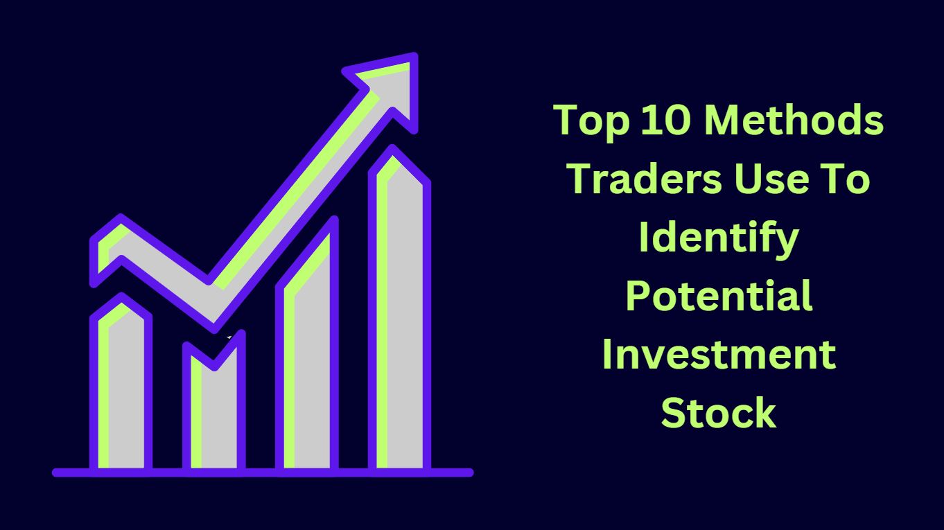 Top 10 Methods Traders Use To Identify Potential Investment Stock