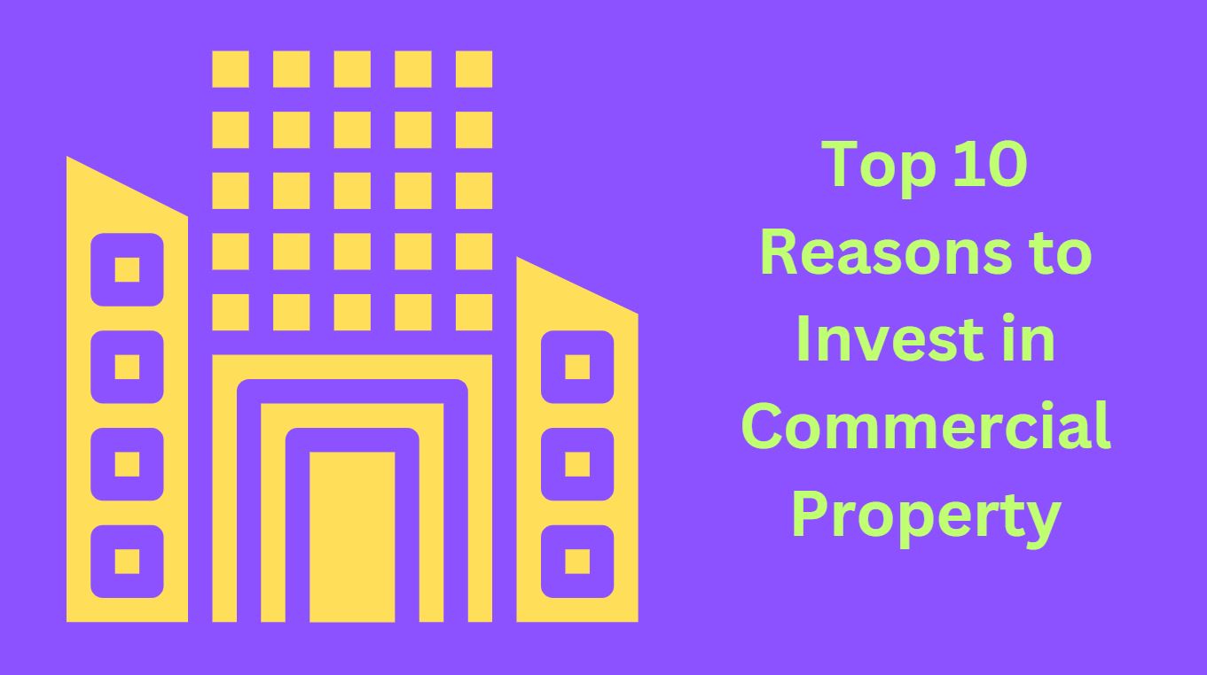 Top 10 Reasons to Invest in Commercial Property