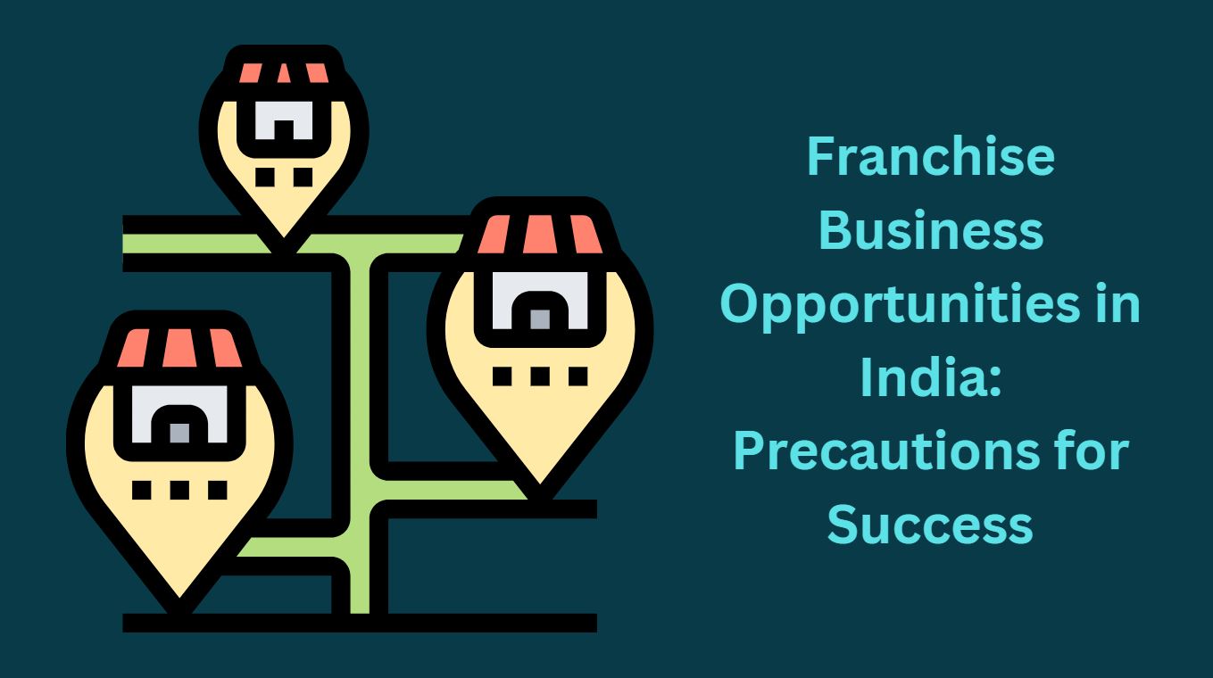 Franchise Business Opportunities in India: Precautions for Success